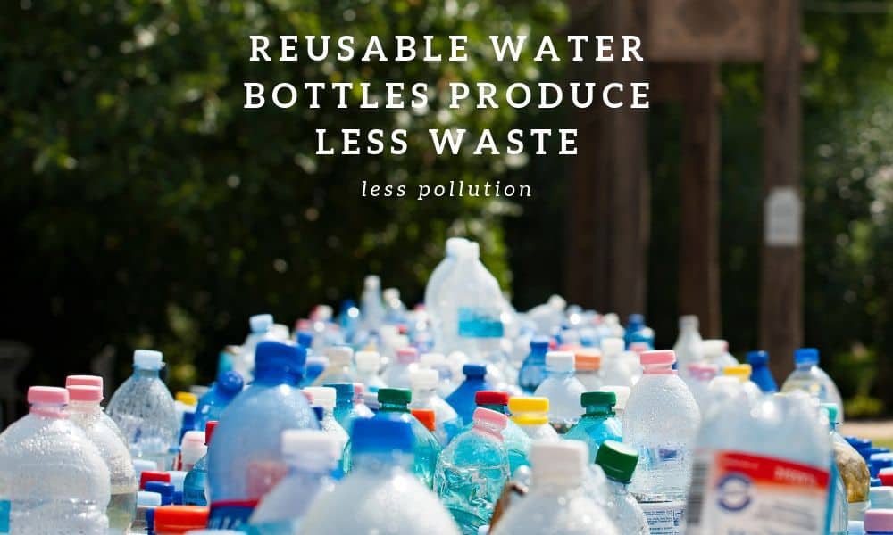 Reusable Water Bottles Produce Less Waste